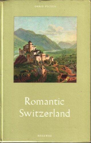 Romantic Switzerland,: Mirrored in the literature and graphic art of the 18th and 19th centuries