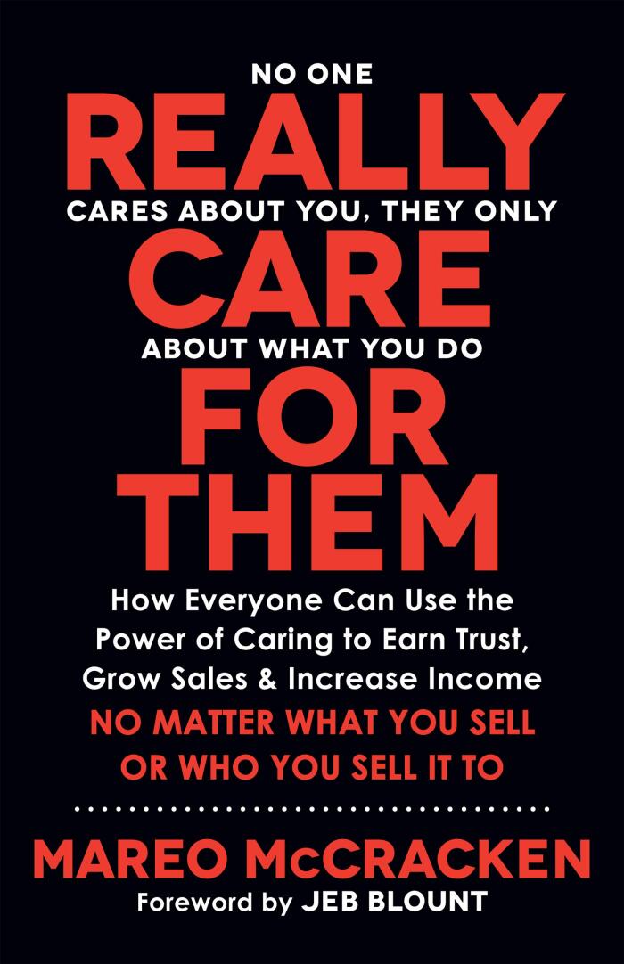 Really Care for Them: How Everyone Can Use the Power of Caring to Earn Trust, Grow Sales, and Increase Income. No Matter What You Sell or Who You Sell It To