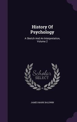 History Of Psychology: A Sketch And An Interpretation, Volume 2