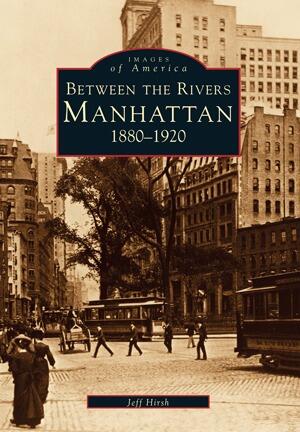 Between the Rivers: Manhattan 1880-1920