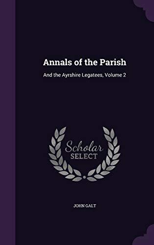 The Annals of the Parish: and The Ayrshire Legatees