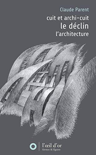 Déclin ;Précédé De Cuit Et Archi Cuit ; Suivi De L'architecture
