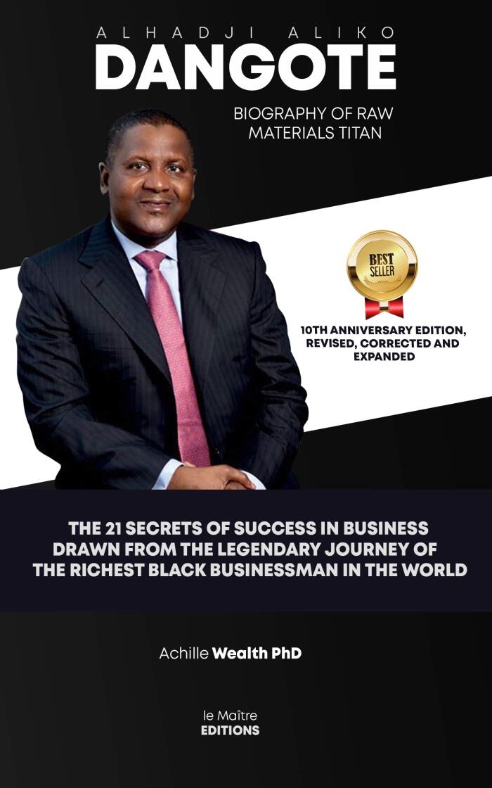 ALHAJI ALIKO DANGOTE BIOGRAPHY OF RAW MATERIALS TITAN: THE 21 SECRETS OF SUCCESS IN BUSINESS Drawn from the legendary journey of the Richest black Businessman in the World