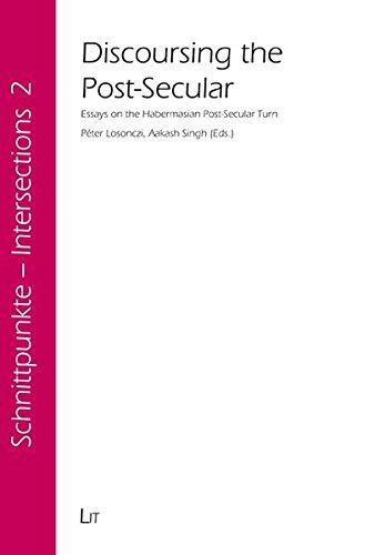 Discoursing the Post-secular: Essays on the Habermasian Post-secular Turn