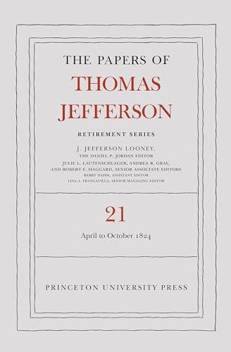 The Papers of Thomas Jefferson, Retirement Series, Volume 21: 1 April to 31 October 1824