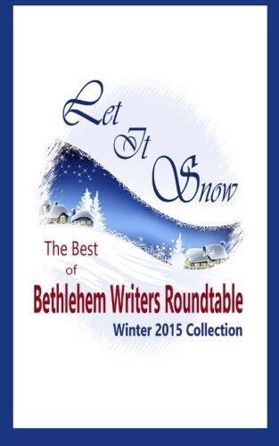 Let It Snow: The Best of Bethlehem Writers Roundtable, Winter 2015 Collection