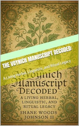 The Voynich Manuscript Decoded: : A Living Herbal, Linguistic, and Ritual Legacy