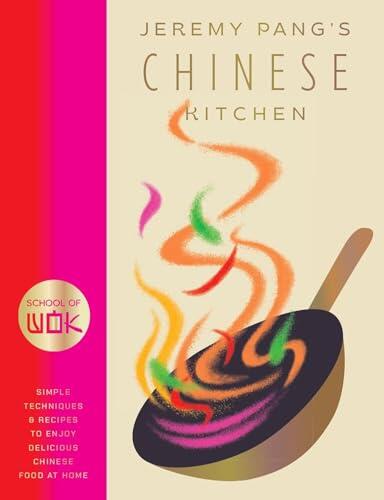 School of Wok: Jeremy Pang's Chinese Kitchen: Simple Techniques and Recipes to Enjoy Delicious Chinese Food at Home