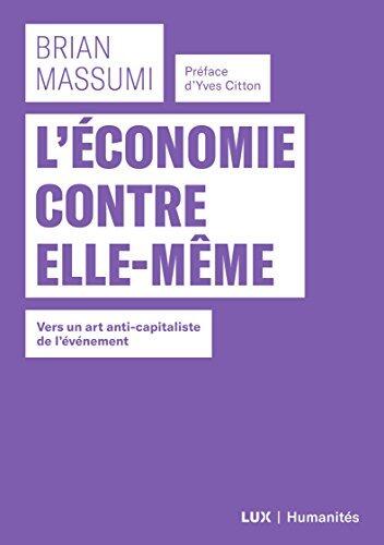 L'économie contre elle-même: Vers un art anti-capitaliste de l'événement (Humanités)