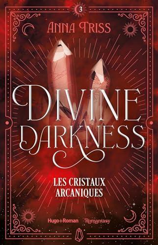 Divine darkness - Tome 3 : Les cristaux arcaniques