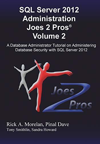 SQL Server 2012 Administration Joes 2 Pros (R) Volume 2: A Database Administrator Tutorial on Administering Database Security with SQL Server 2012