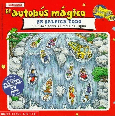 El Autobus Mágico: Se Salpica Todo (Magic School Bus: Wet All Over) (Spanish Edition)