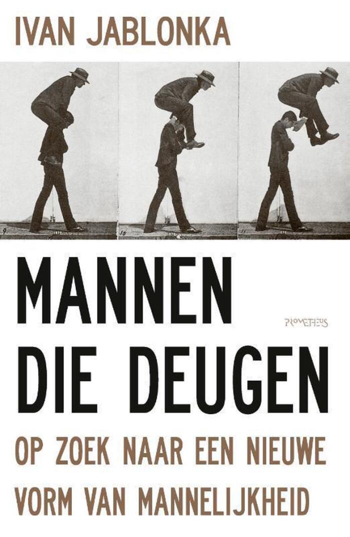 Mannen die deugen: Op zoek naar een nieuwe vorm van mannelijkheid