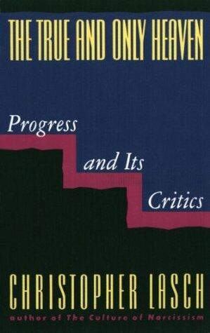 The True and Only Heaven: Progress and Its Critics