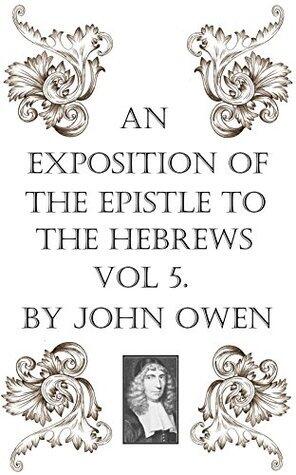 An Exposition of the Epistle to the Hebrews, Vol V