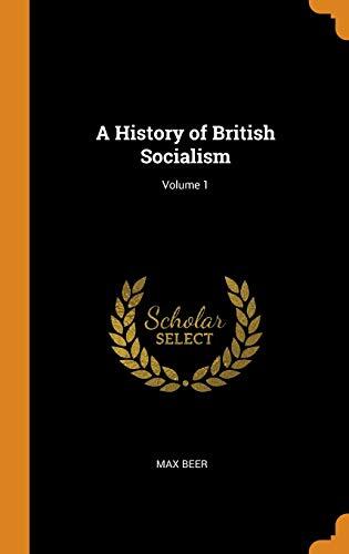 A History of British Socialism; Volume 1