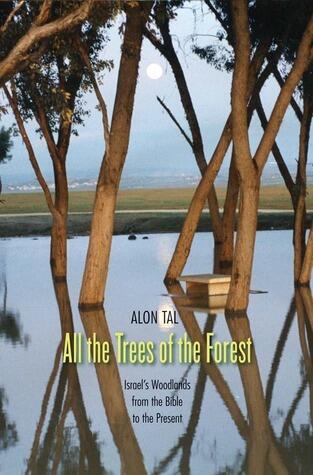 All the Trees of the Forest: Israel's Woodlands from the Bible to the Present