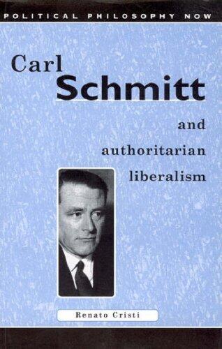 Carl Schmitt and Authoritarian Liberalism: Strong State, Free Economy (Political Philosophy Now)
