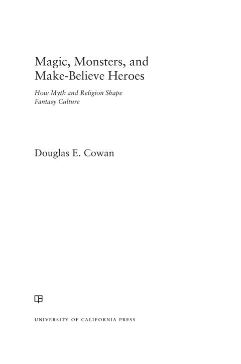 Magic, Monsters, and Make-Believe Heroes: How Myth and Religion Shape Fantasy Culture