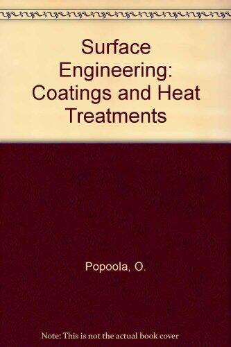 Surface Engineering: Coatings and Heat Treatments (The 1st International Surface Engineering and the 13th IFHTSE Congress, 7-10 October 2002, Columbus, Ohio)