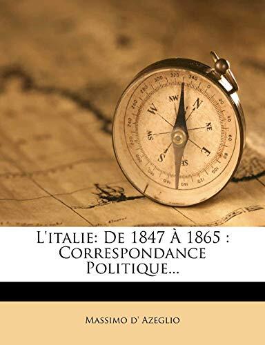 L'Italie: De 1847 à 1865: Correspondance Politique