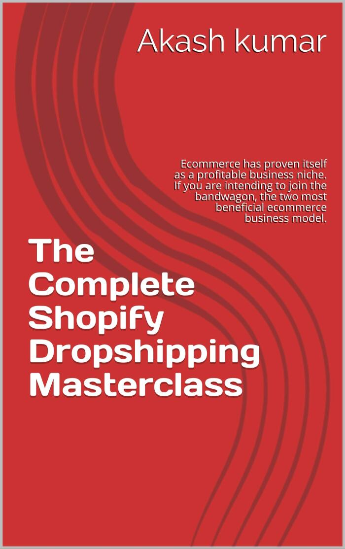 The Complete Shopify Dropshipping Masterclass: Ecommerce has proven itself as a profitable business niche. If you are intending to join the bandwagon, ... most beneficial ecommerce business model.