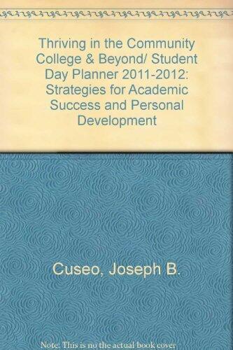 Thriving in the Community College & Beyond/ Student Day Planner 2011-2012: Strategies for Academic Success and Personal Development