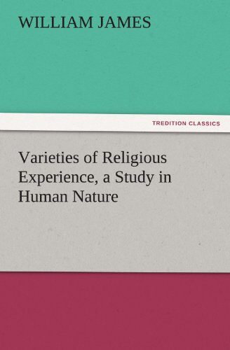 Varieties of Religious Experience, a Study in Human Nature
