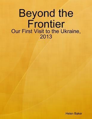 Beyond the Frontier - Our First Visit to the Ukraine, 2013