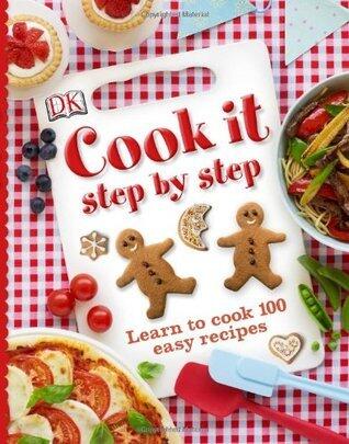 Cook It Step by Step: Learn to Cook 100 Easy Recipes