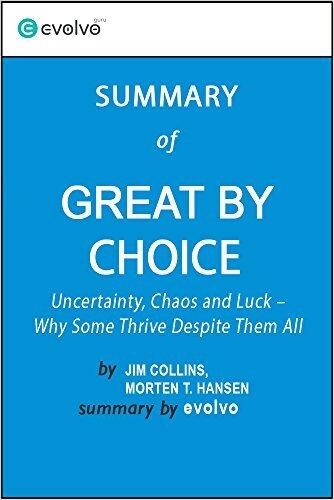 Great by Choice: Summary of the Key Ideas - Original Book by Jim Collins, Morten T. Hansen: Uncertainty, Chaos and Luck ‒ Why Some Thrive Despite Them All