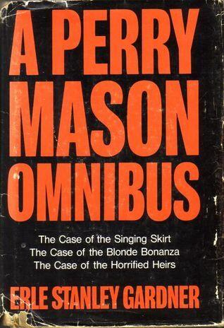 A Perry Mason Omnibus: The Case of the Singing Skirt; The Case of the Blonde Bonanza; The Case of the Horrified Heirs