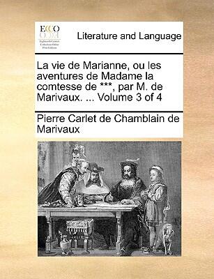 La Vie de Marianne: Ou les Aventures de Madame la Comtesse de ***, (Volume 3)