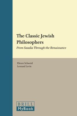Classic Jewish Philosophers, The: From Saadia Through the Renaissance. Supplements to the Journal of Jewish Thought and Philosophy, Volume 3.