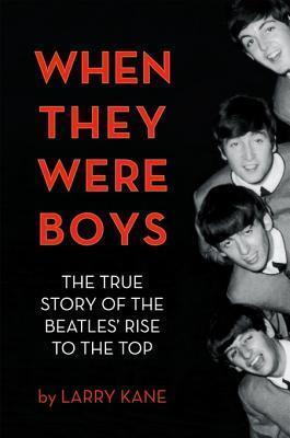 When They Were Boys: The True Story of the Beatles' Rise to the Top