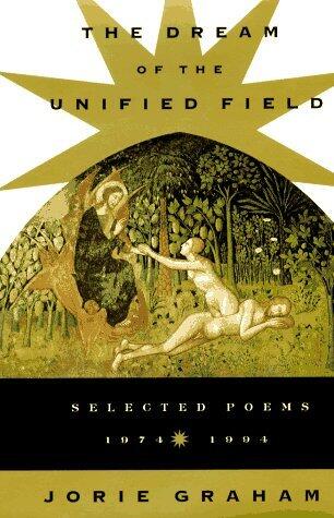 Dream Of The Unified Field:  Selected Poems, 1974-1994