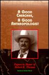 A Good Cherokee, A Good Anthropologist: Papers in Honor of Robert K. Thomas