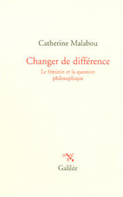 Changer de différence: Le féminin et la question philosophique