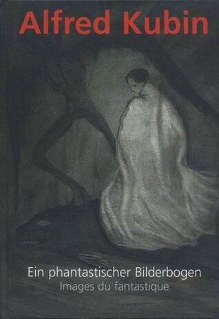 ALFRED KUBIN (1877 - 1959. Ein phantastischer Bilderbogen : Images du fantastique (German/French) Illustrated