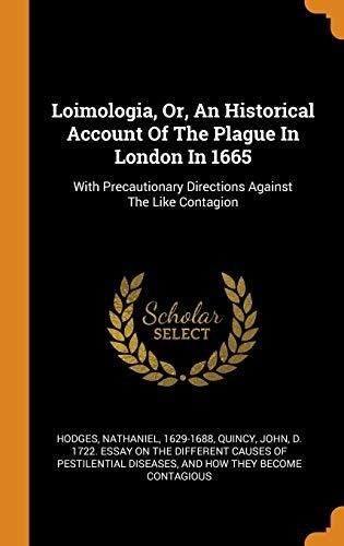 Loimologia, Or, An Historical Account Of The Plague In London In 1665: With Precautionary Directions Against The Like Contagion
