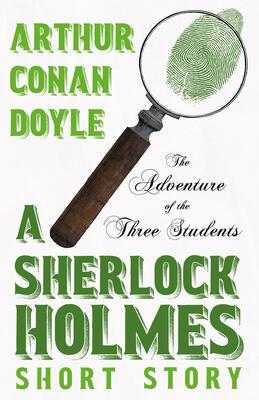 The Adventure of the Three Students - A Sherlock Holmes Short Story: With Original Illustrations by Charles R. Macauley