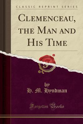 Clemenceau, the Man and His Time