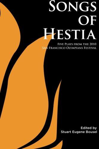 Songs of Hestia (Five Plays from the 2010 San Francisco Olympians Festival)