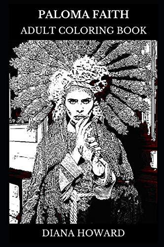 Paloma Faith Adult Coloring Book: Pop Soul and R&B Star, Multiple Brit Awards Winner and Acclaimed Songwriter Inspired Adult Coloring Book
