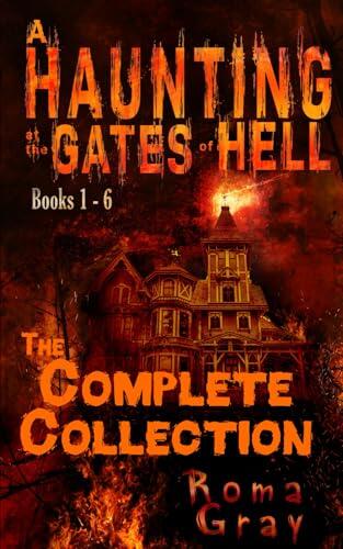 A Haunting at the Gates of Hell: Books 1 - 6: The Complete Collection