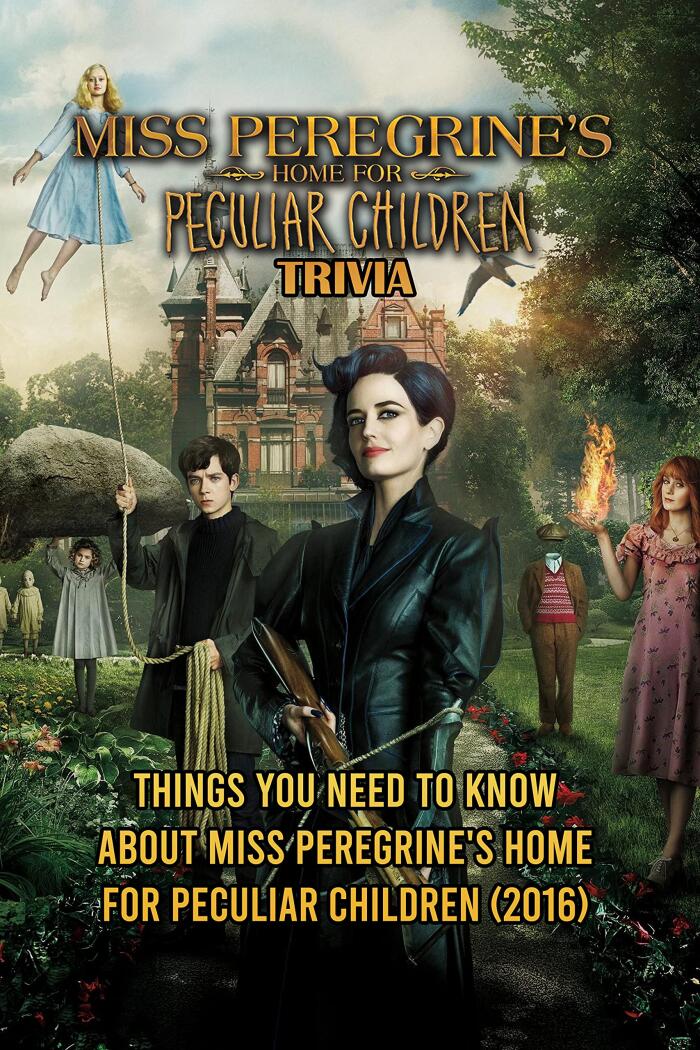 Miss Peregrine's Home for Peculiar Children Trivia: Things You Need To Know About Miss Peregrine's Home for Peculiar Children