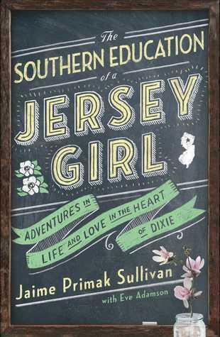 The Southern Education of a Jersey Girl: Adventures in Life and Love in the Heart of Dixie