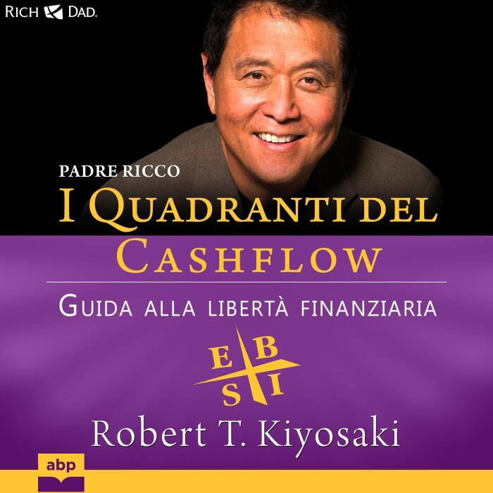 Padre ricco. I Quadranti del Cashflow: Guida alla libertà finanziaria