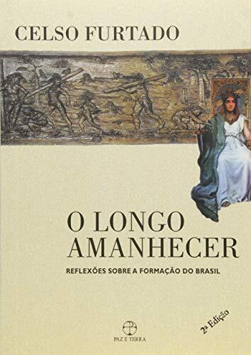 O Longo Amanhecer: Reflexoes Sobre A Formacao Do Brasil