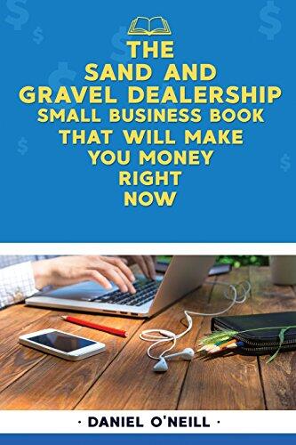 The Sand and Gravel Dealership Small Business Book That Will Make You Money Righ: A Sales Funnel Formula to 10x Your Business Even If You Don't Have Money or Time.. Guaranteed.
